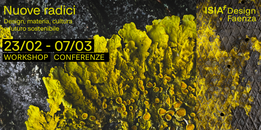 NUOVE RADICI – Design, materia, cultura e futuro sostenibile. I workshop e il calendario delle conferenze e delle esposizioni aperte al pubblico | Fino al 7 marzo Appuntamenti
